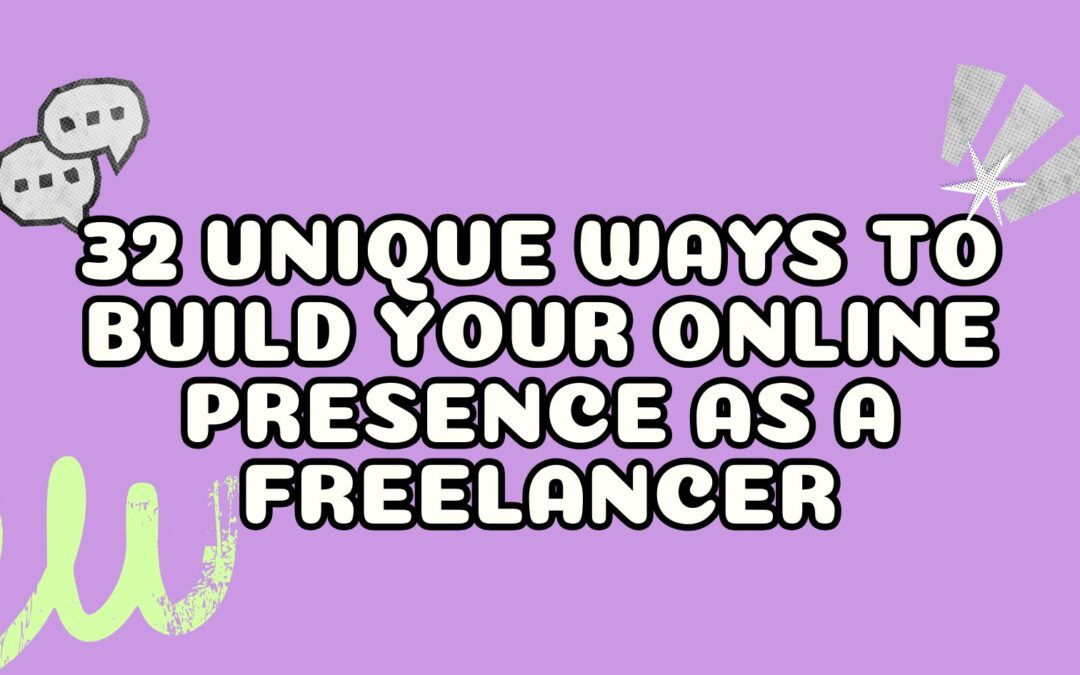 32 Unique Ways to Build Your Online Presence as a Freelancer