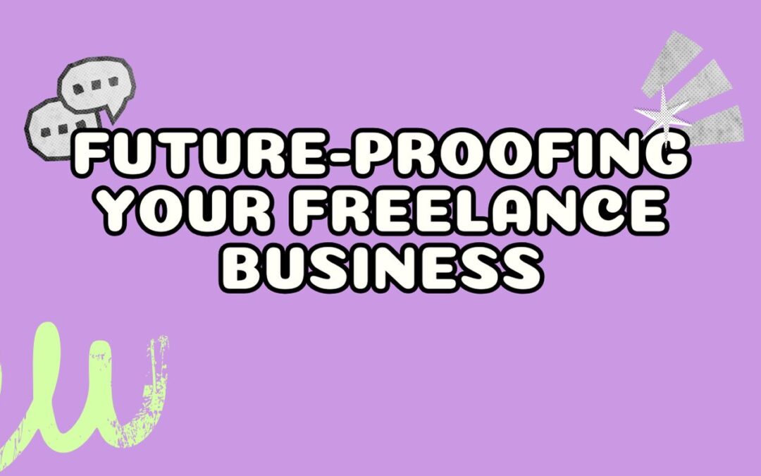 Future-Proofing Your Freelance Business: 15 Ways to Stay Competitive in a Changing Market