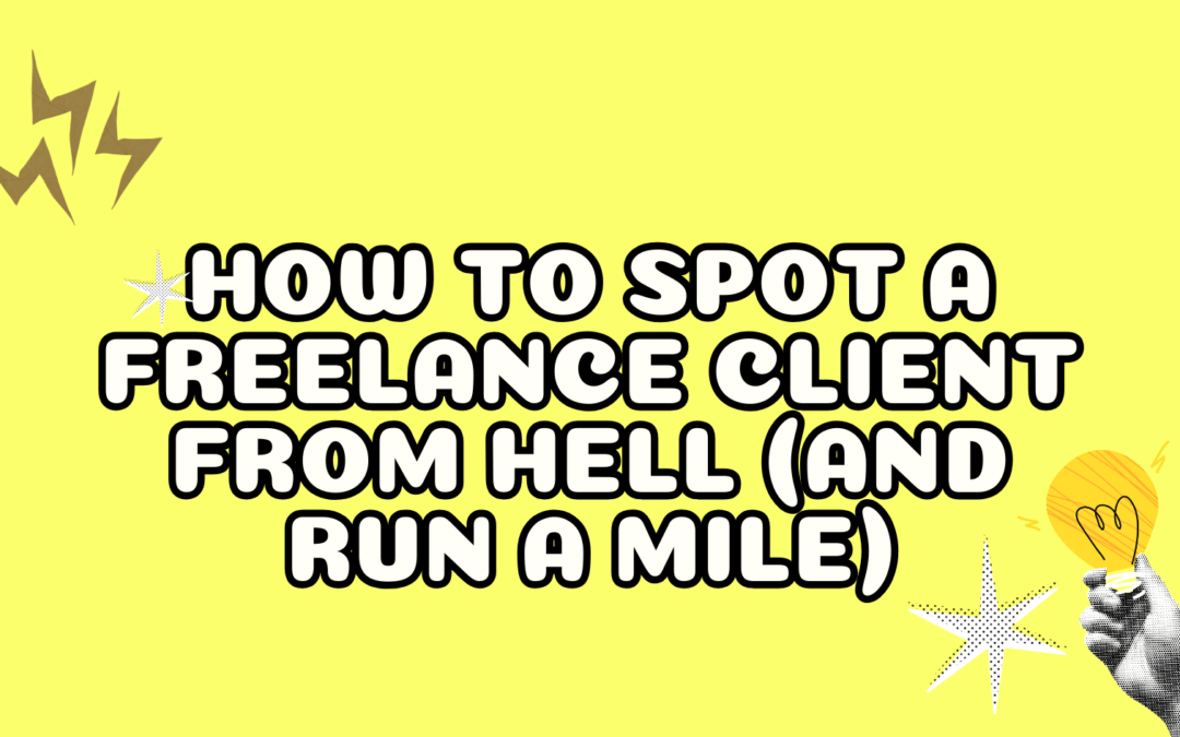 How to Spot a Freelance Client From Hell (and Run a Mile)