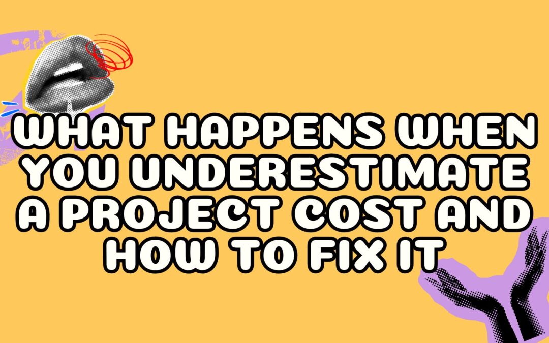 What Happens When You Underestimate a Project Cost and How to Fix It