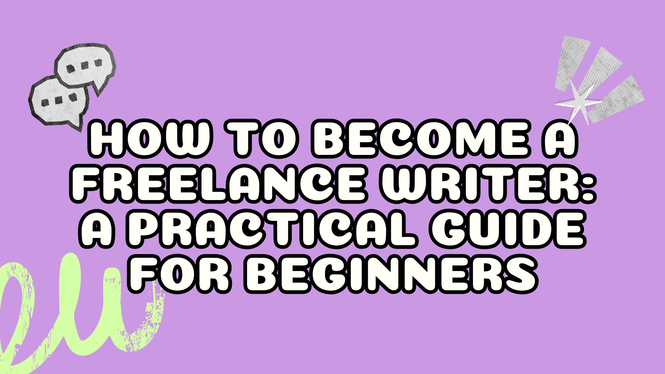 How to Become a Freelance Writer: A Practical Guide for Beginners